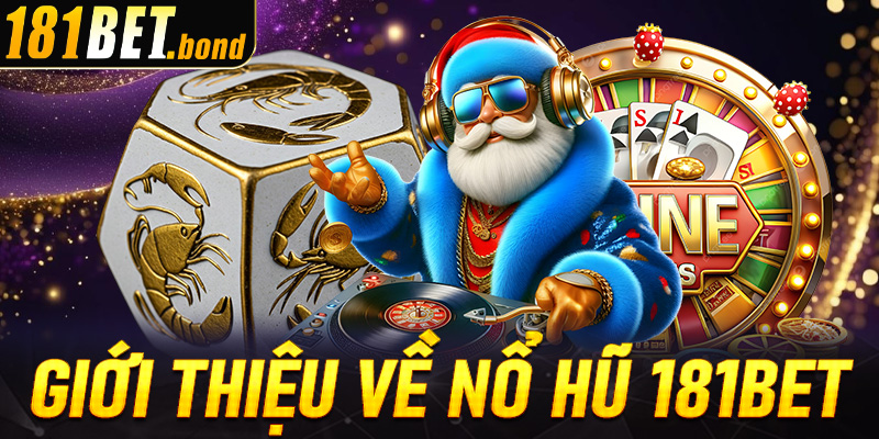Giới thiệu về nổ hũ 181bet - Thiên đường Jackpot