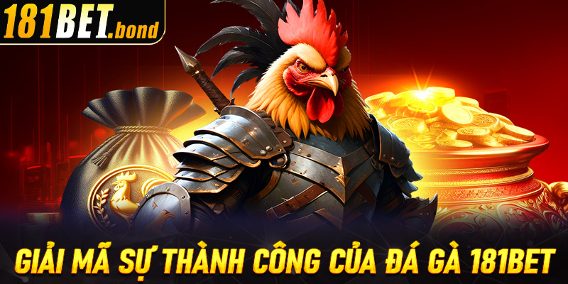 Giải mã sự thành công đến từ sảnh cược đá gà 181bet