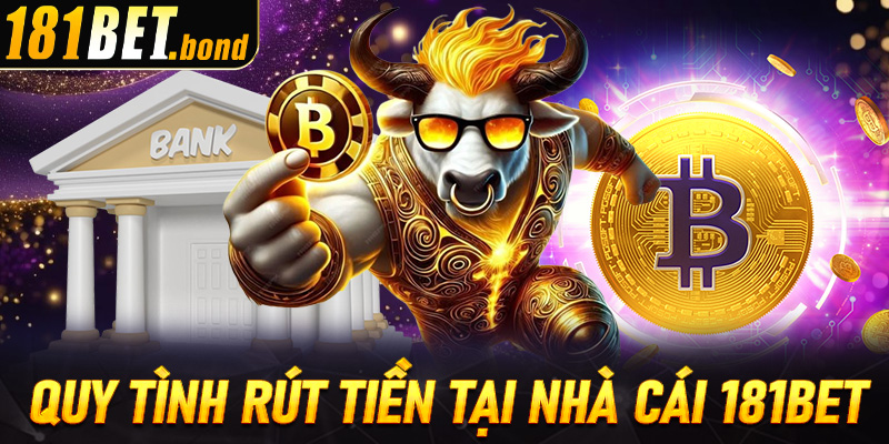 Tìm hiểu quy trình rút tiền chung nhất tại nhà cái 181bet