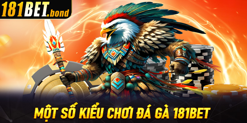 Một số kiểu chơi đá gà 181bet cực cuốn cho dân kê thủ