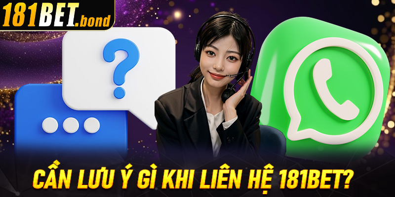 Cần lưu ý điều gì trong lúc liên hệ 181Bet?