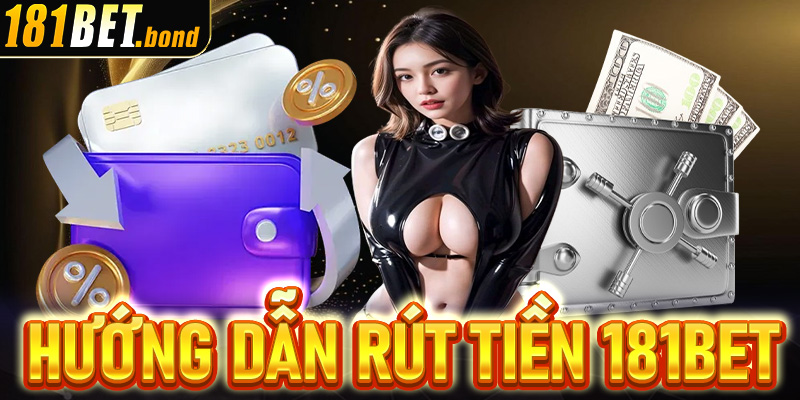 Hướng dẫn rút tiền từ tài khoản 181bet nhanh chóng nhất