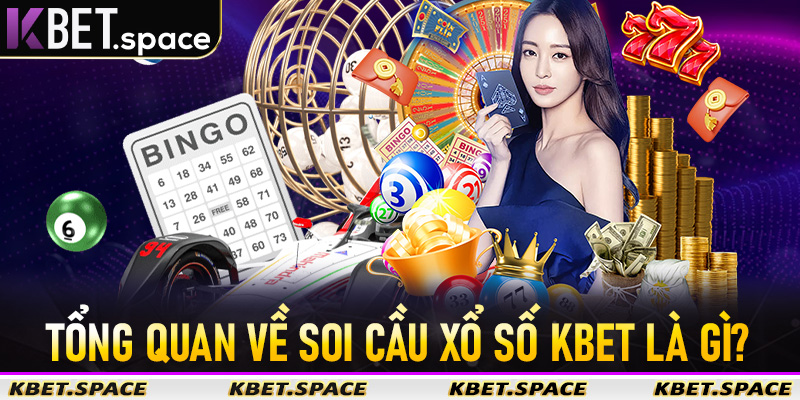 Tổng quan về soi cầu xổ số Kbet là gì?