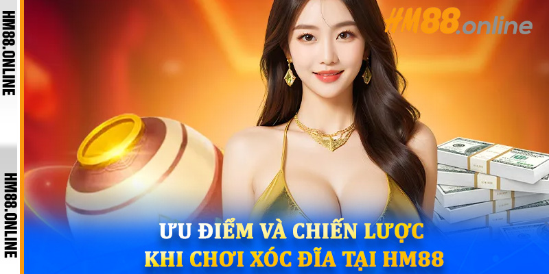 Ưu Điểm Và Chiến Lược Khi Chơi Xóc Đĩa Tại HM88