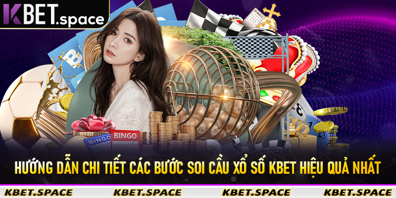Hướng Dẫn Chi Tiết Các Bước Soi Cầu Xổ Số KBet Hiệu Quả Nhất