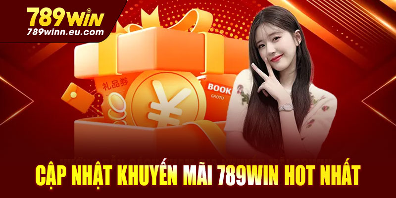 Cập nhật khuyến mãi 789win HOT nhất