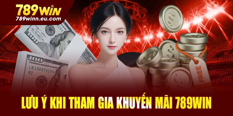 Những lưu ý khi tham gia khuyến mãi 789win cần biết