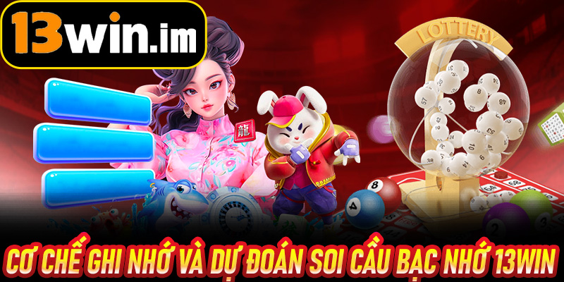 Cơ chế ghi nhớ và dự đoán Soi Cầu Bạc Nhớ 13win chính xác